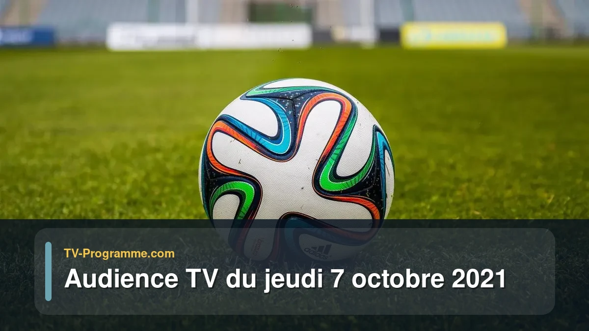 Audiences TV et audimat en prime time du Jeudi 7 octobre 2021