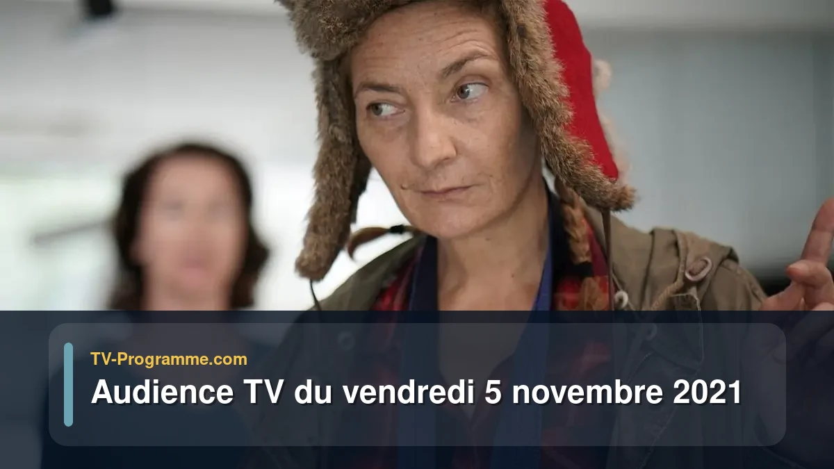 Audiences TV et audimat en prime time du Vendredi 5 novembre 2021