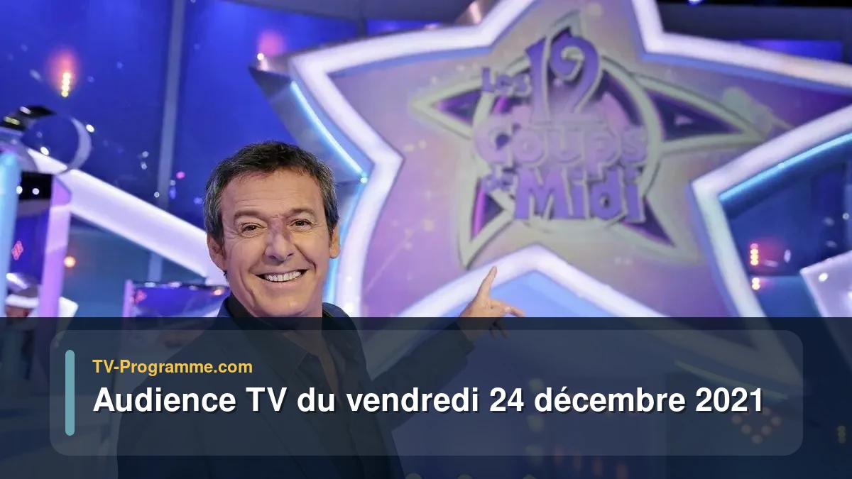 Audiences TV et audimat en prime time du Vendredi 24 décembre 2021
