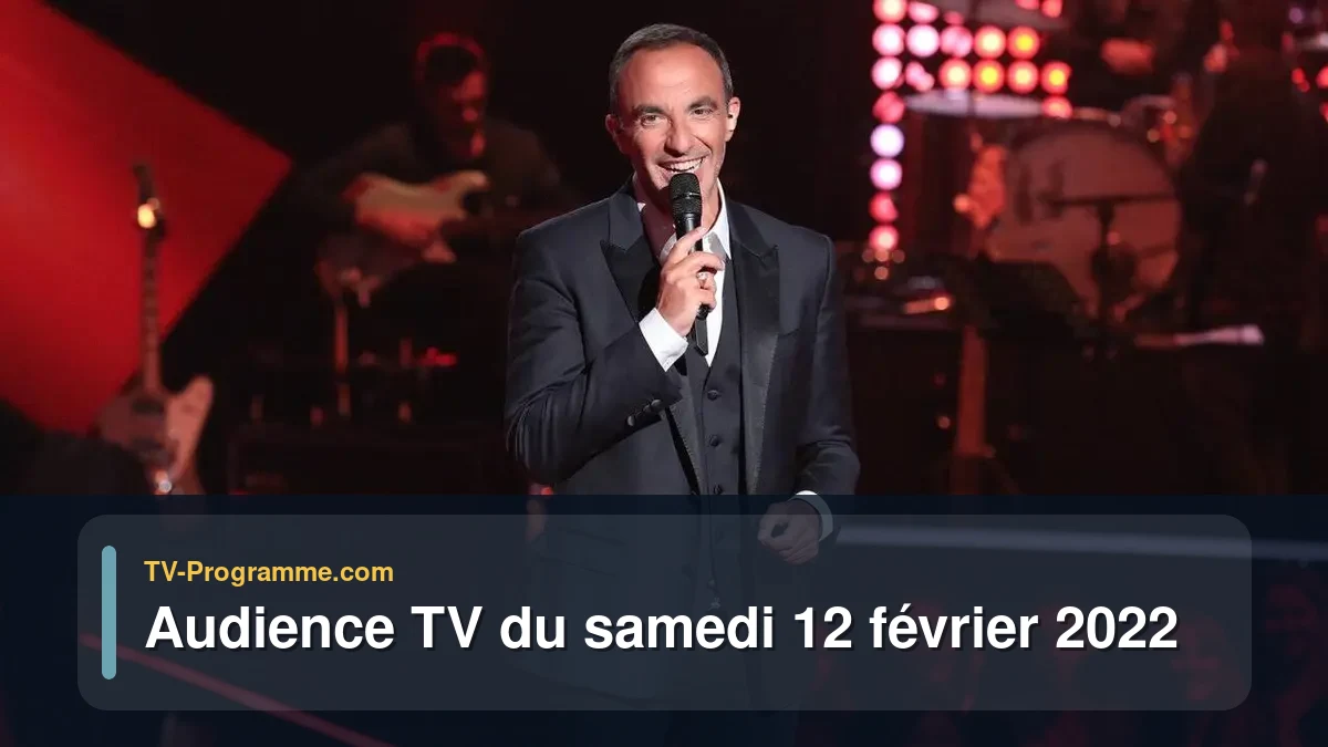 Audiences TV et audimat en prime time du Samedi 12 février 2022