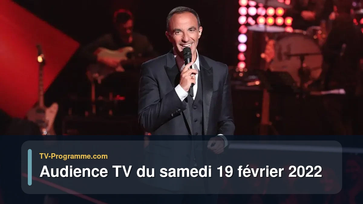 Audiences TV et audimat en prime time du Samedi 19 février 2022