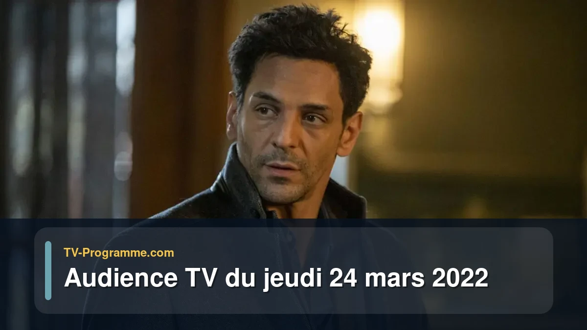 Audiences TV et audimat en prime time du Jeudi 24 mars 2022