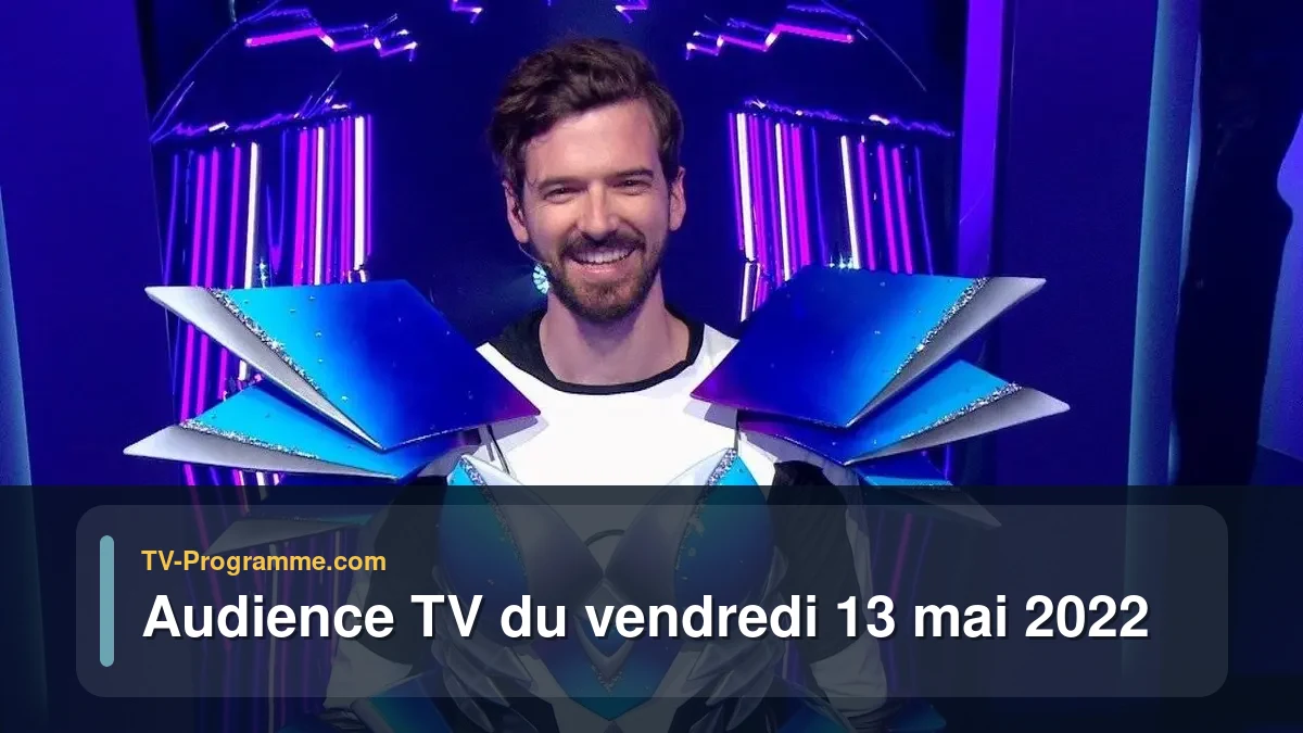 Audiences TV et audimat en prime time du Vendredi 13 mai 2022