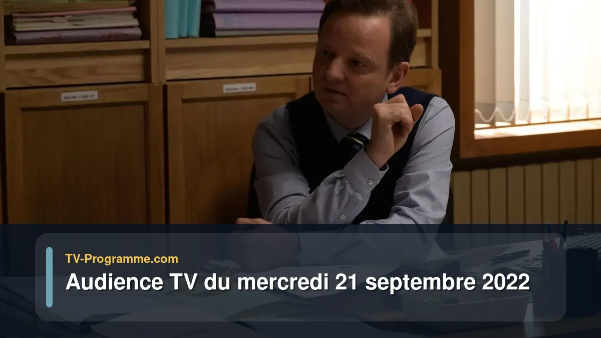 Audiences TV et audimat en prime time du Mercredi 21 septembre 2022