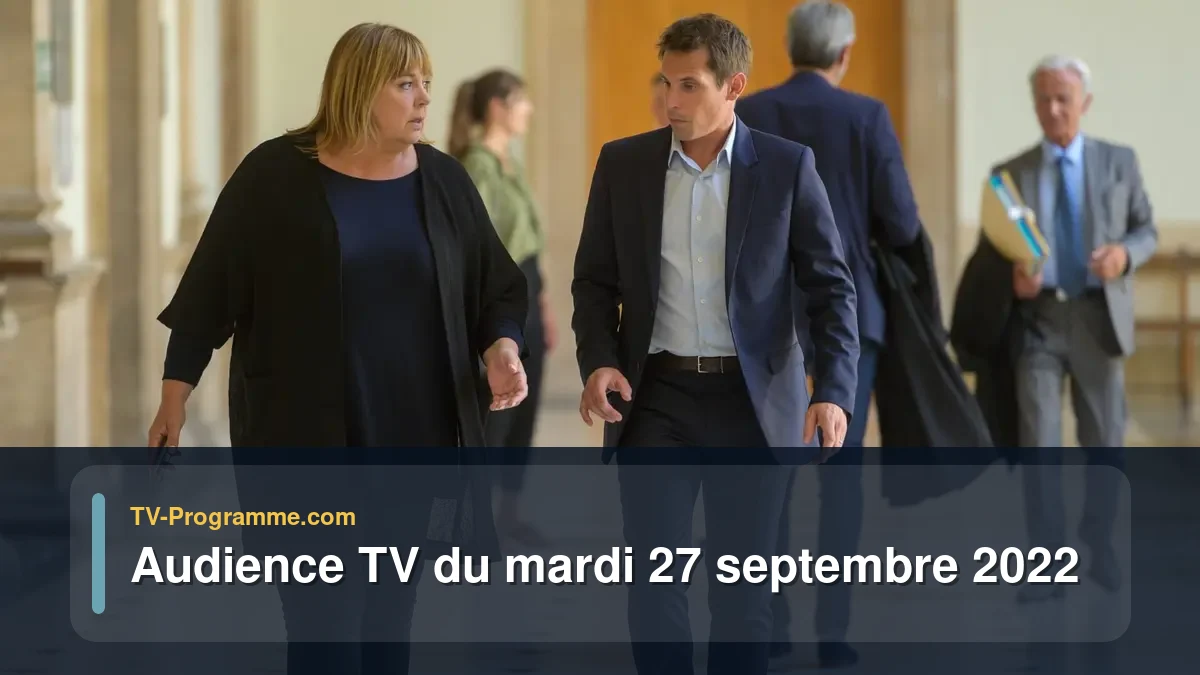 Audiences TV et audimat en prime time du Mardi 27 septembre 2022