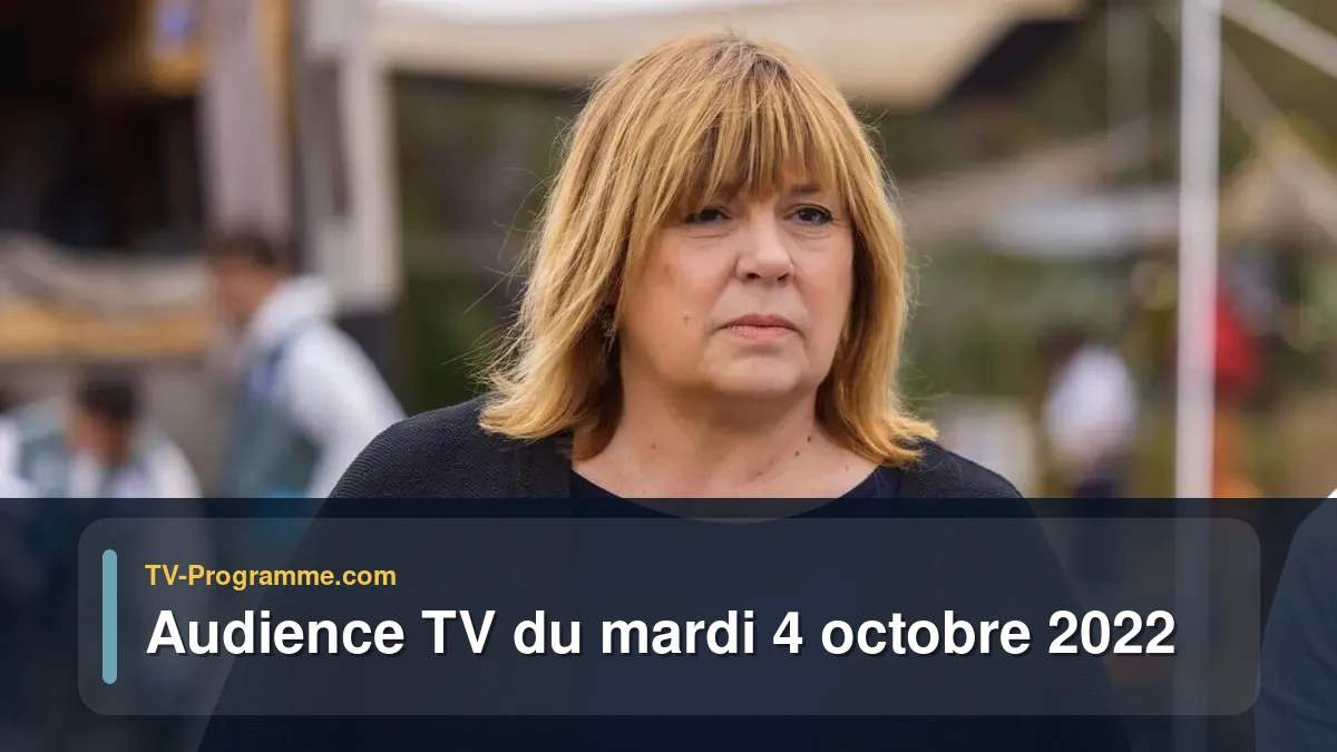 Audiences TV et audimat en prime time du Mardi 4 octobre 2022