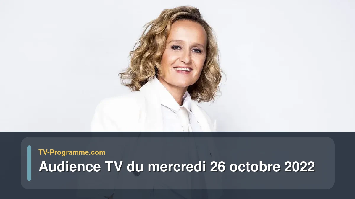 Audiences TV et audimat en prime time du Mercredi 26 octobre 2022