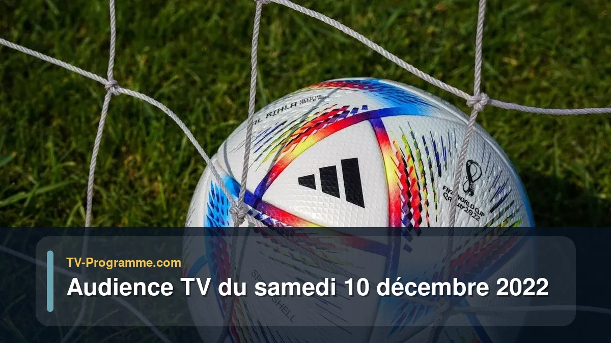 Audiences TV et audimat en prime time du Samedi 10 décembre 2022