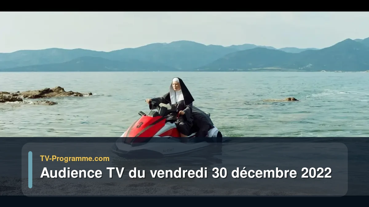 Audiences TV et audimat en prime time du Vendredi 30 décembre 2022