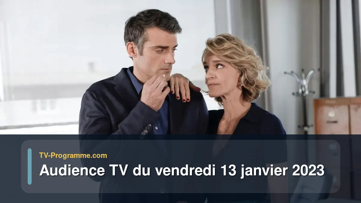 Audiences TV et audimat en prime time du Vendredi 13 janvier 2023