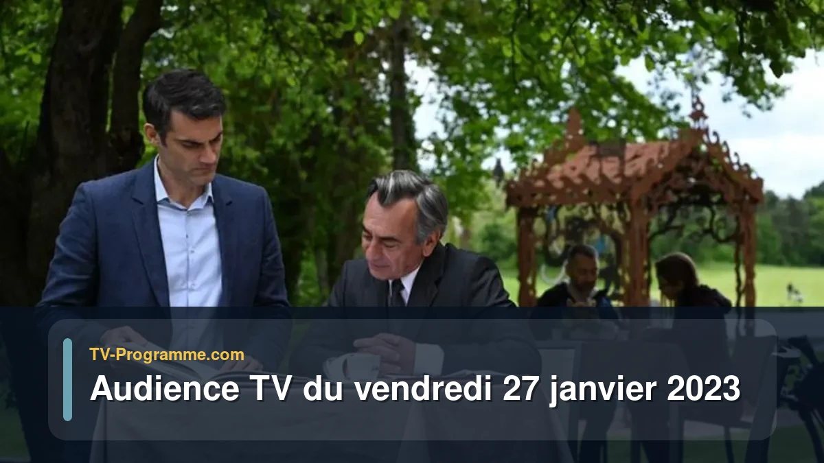 Audiences TV et audimat en prime time du Vendredi 27 janvier 2023