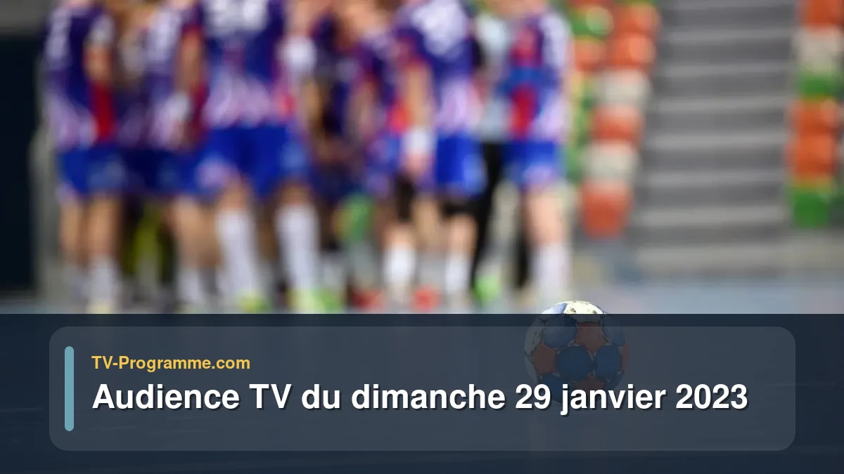 Audiences TV et audimat en prime time du Dimanche 29 janvier 2023