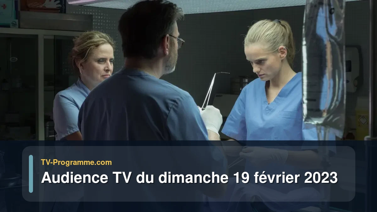 Audiences TV et audimat en prime time du Dimanche 19 février 2023
