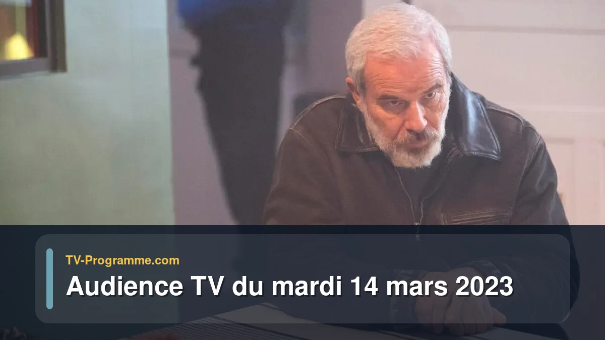 Audiences TV et audimat en prime time du Mardi 14 mars 2023