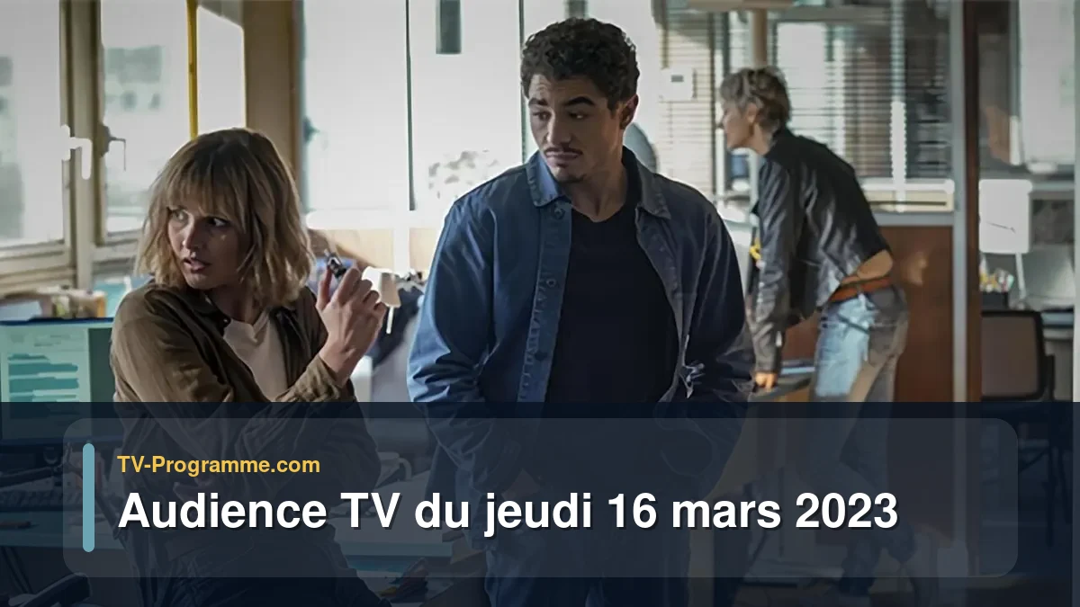 Audiences TV et audimat en prime time du Jeudi 16 mars 2023