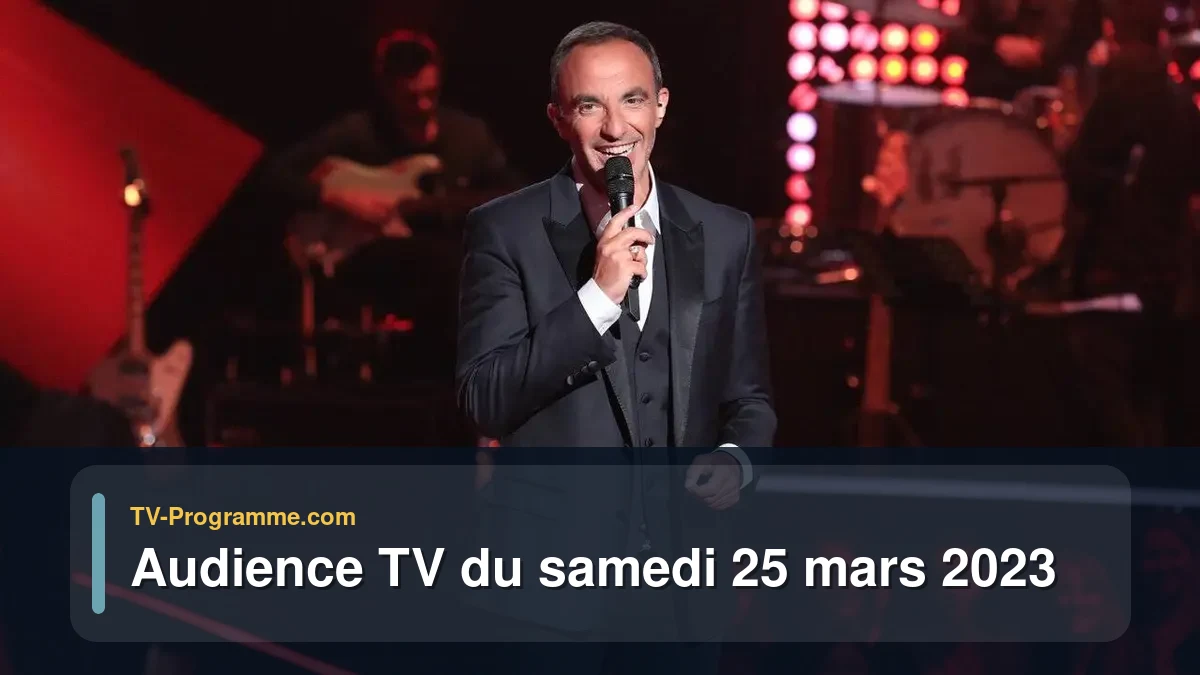 Audiences TV et audimat en prime time du Samedi 25 mars 2023