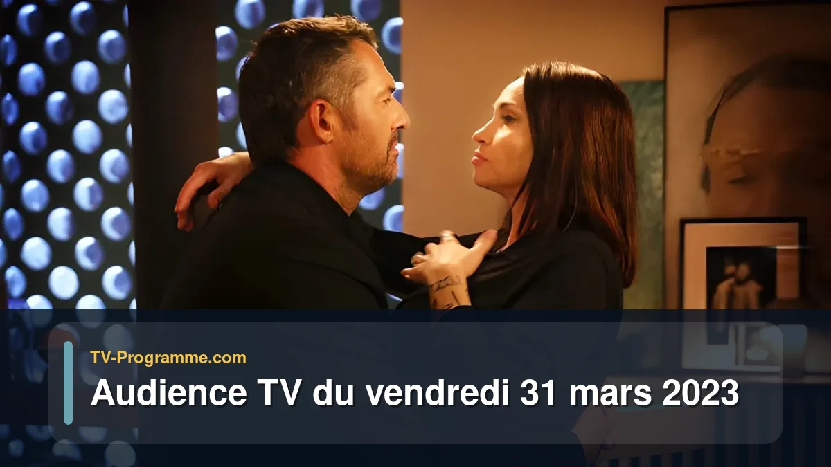 Audiences TV et audimat en prime time du Vendredi 31 mars 2023