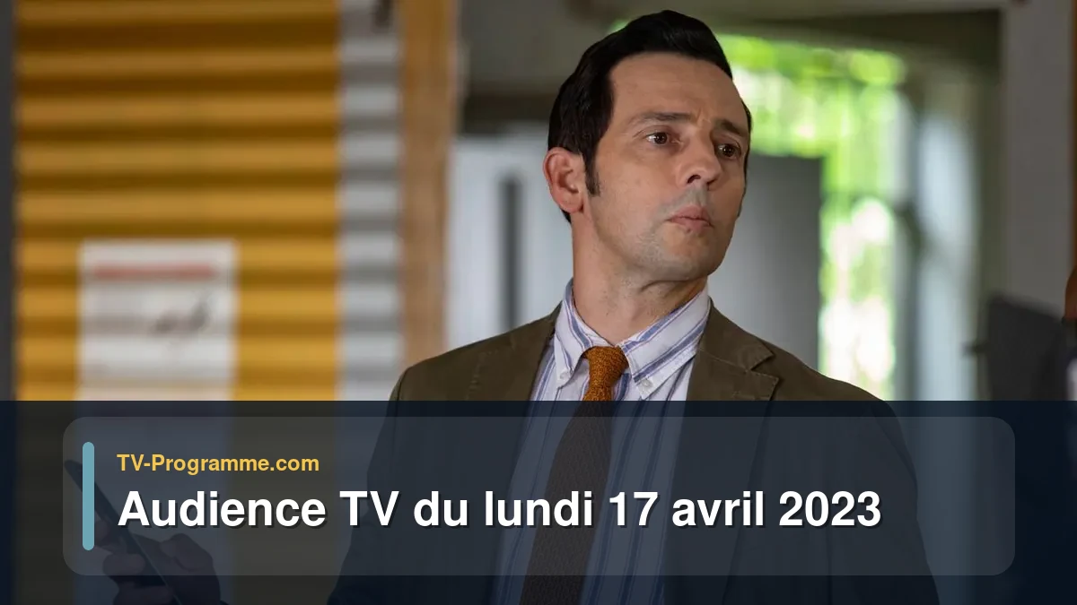 Audiences TV et audimat en prime time du Lundi 17 avril 2023