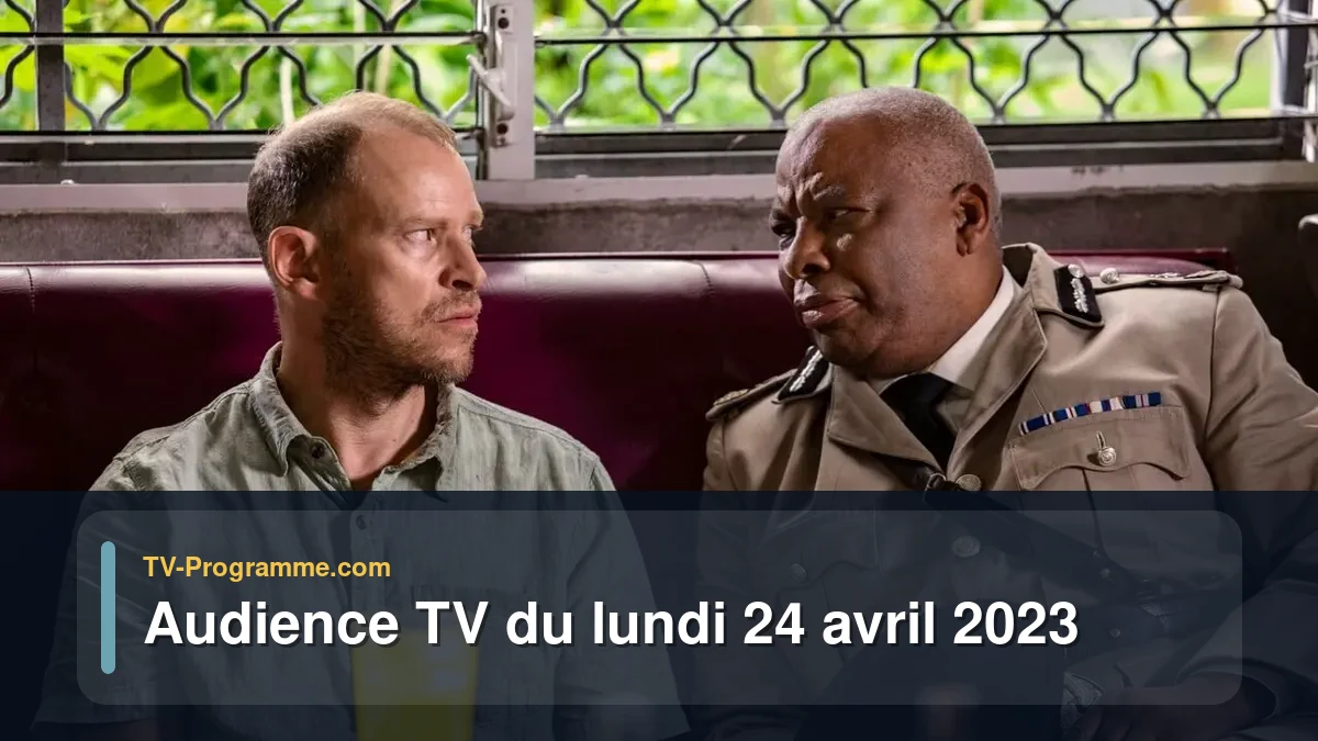 Audiences TV et audimat en prime time du Lundi 24 avril 2023