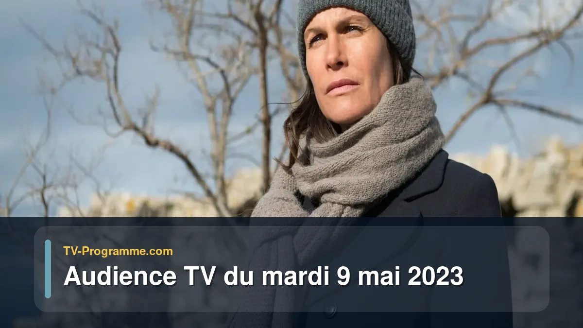 Audiences TV et audimat en prime time du Mardi 9 mai 2023