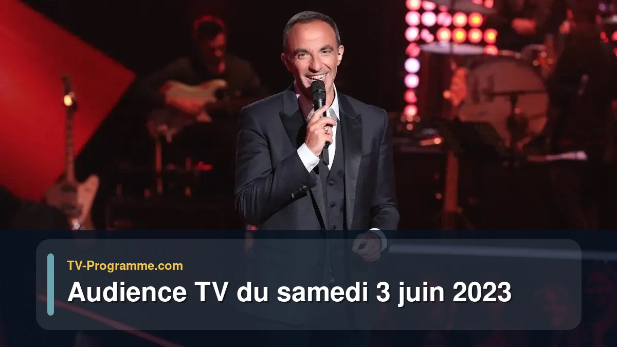 Audiences TV et audimat en prime time du Samedi 3 juin 2023