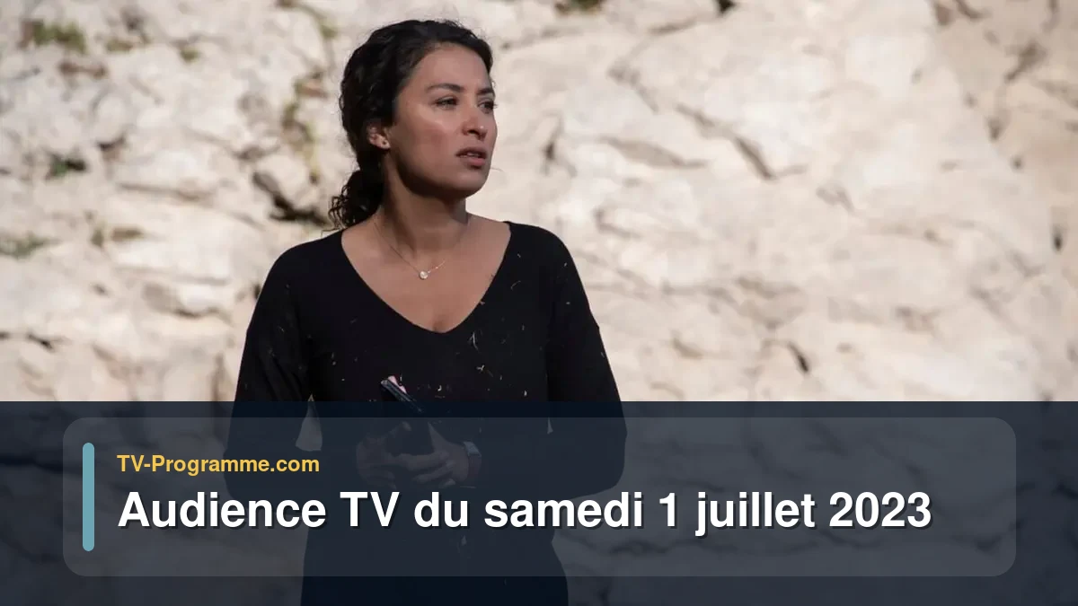 Audiences TV et audimat en prime time du Samedi 1 juillet 2023