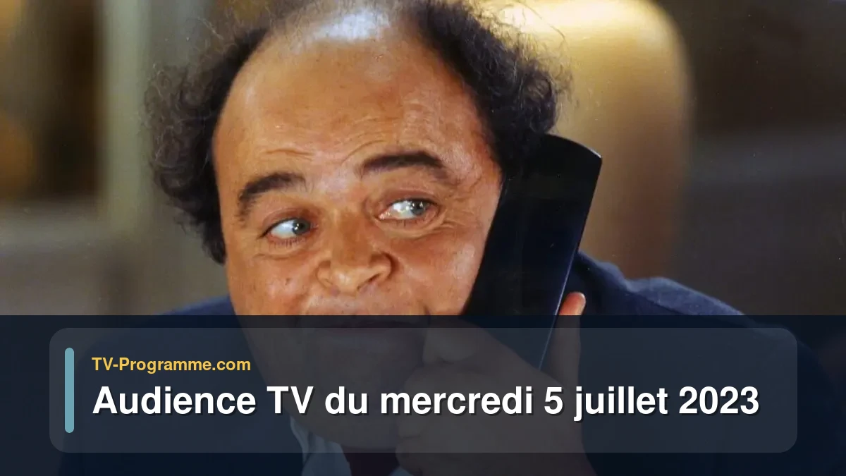 Audiences TV et audimat en prime time du Mercredi 5 juillet 2023