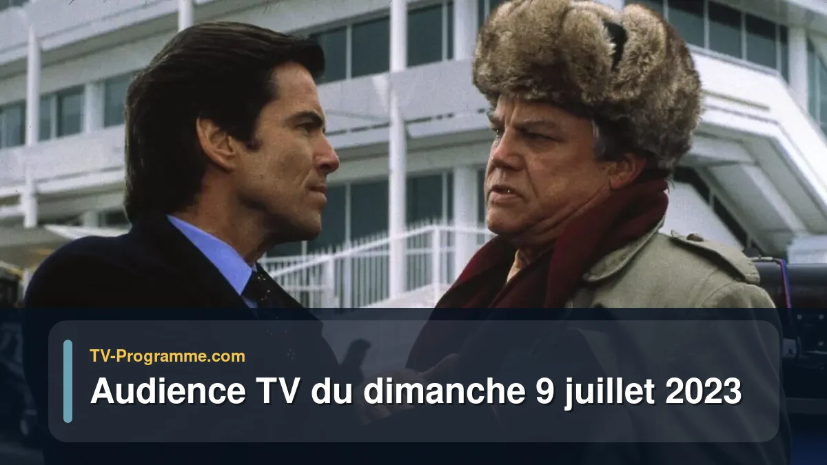 Audiences TV et audimat en prime time du Dimanche 9 juillet 2023