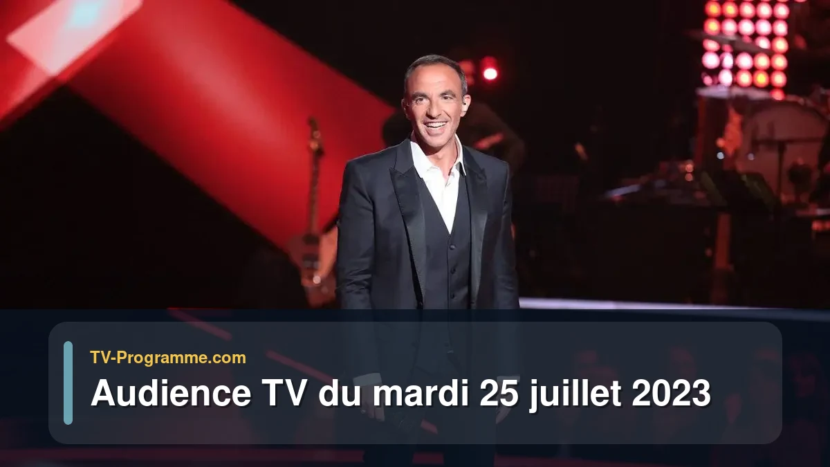 Audiences TV et audimat en prime time du Mardi 25 juillet 2023