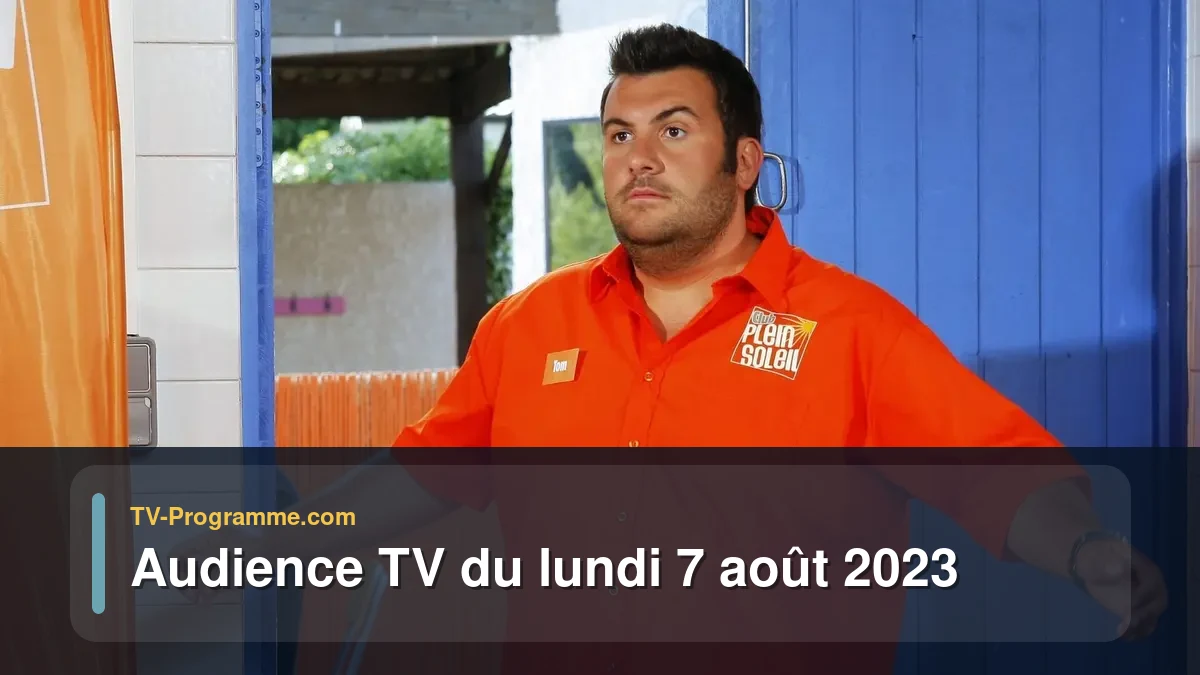 Audiences TV et audimat en prime time du Lundi 7 août 2023