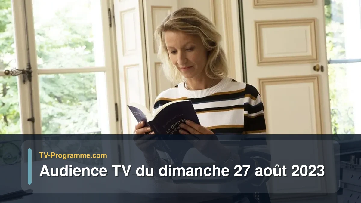 Audiences TV et audimat en prime time du Dimanche 27 août 2023