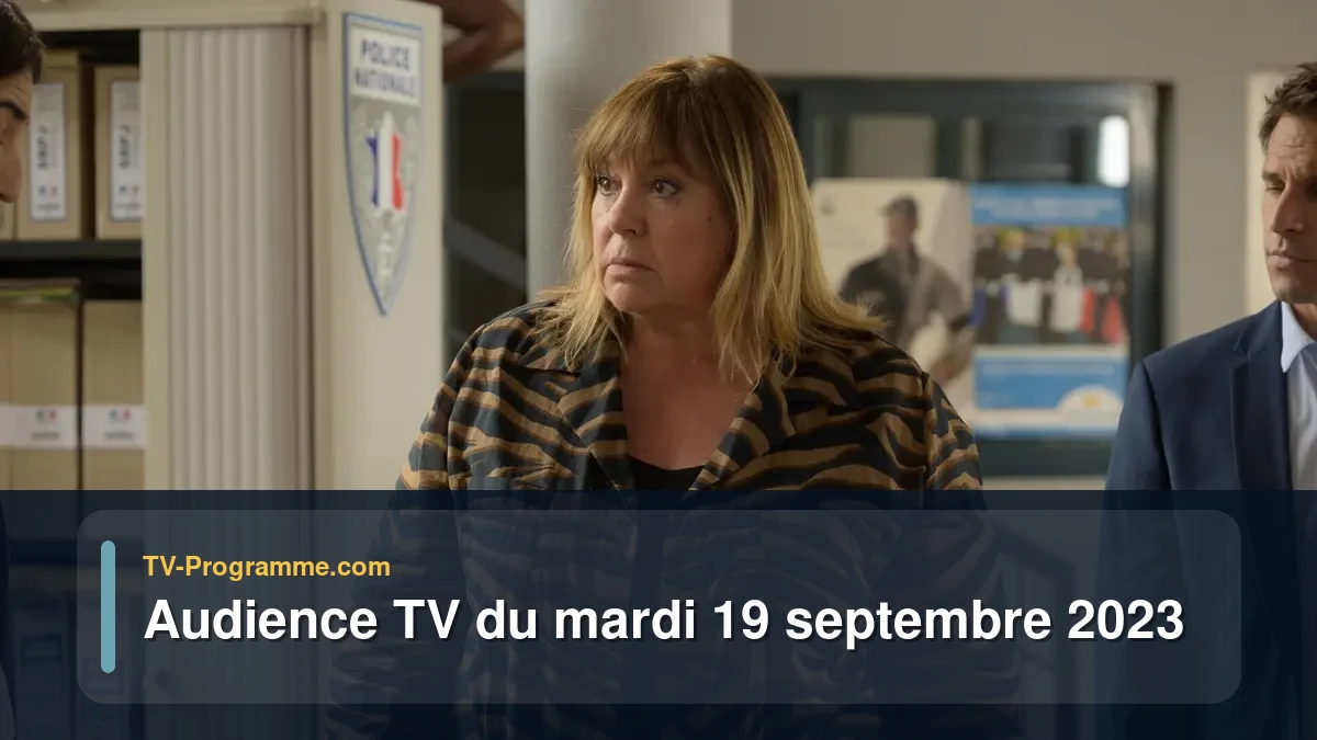 Audiences TV et audimat en prime time du Mardi 19 septembre 2023