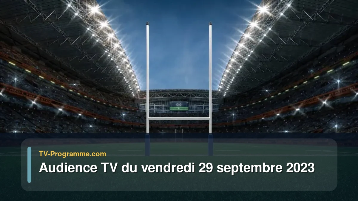 Audiences TV et audimat en prime time du Vendredi 29 septembre 2023