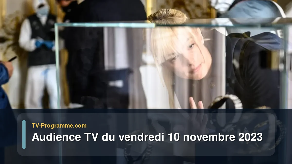 Audiences TV et audimat en prime time du Vendredi 10 novembre 2023