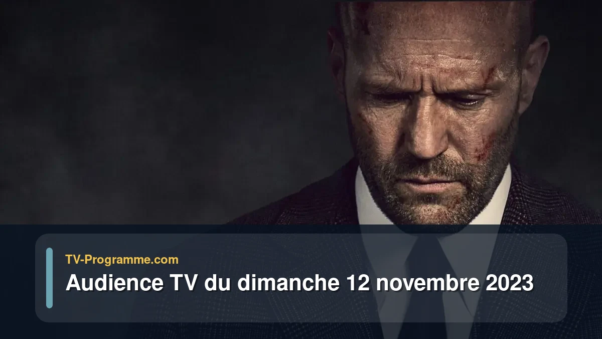 Audiences TV et audimat en prime time du Dimanche 12 novembre 2023