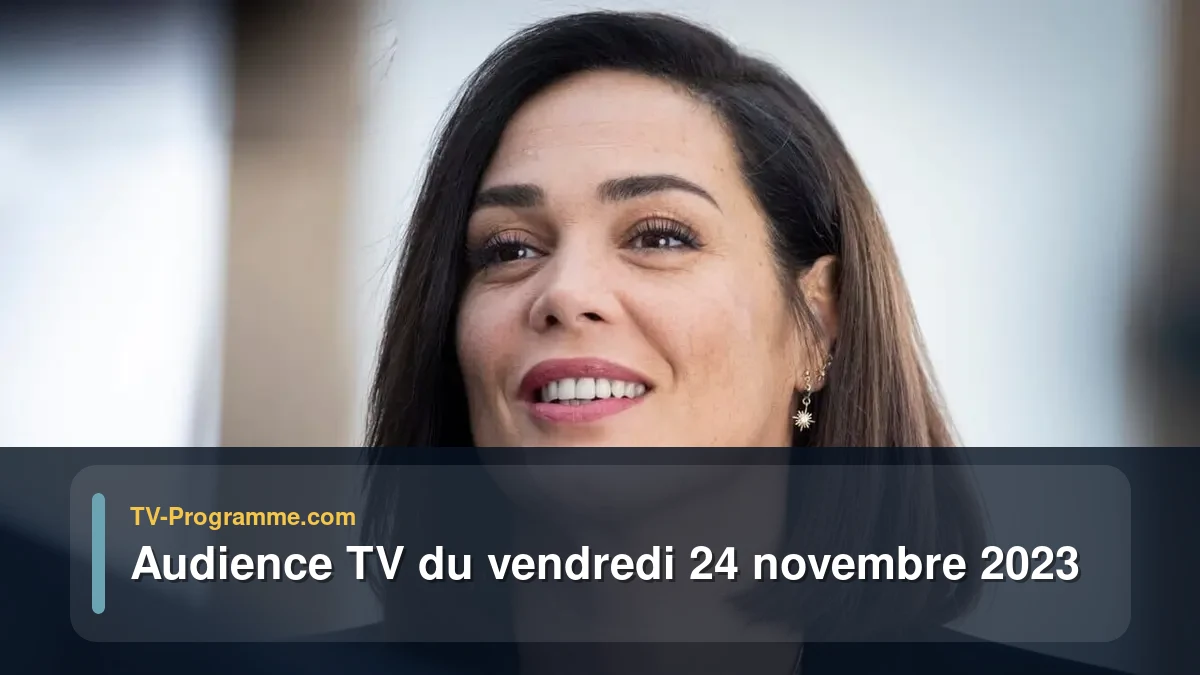 Audiences TV et audimat en prime time du Vendredi 24 novembre 2023