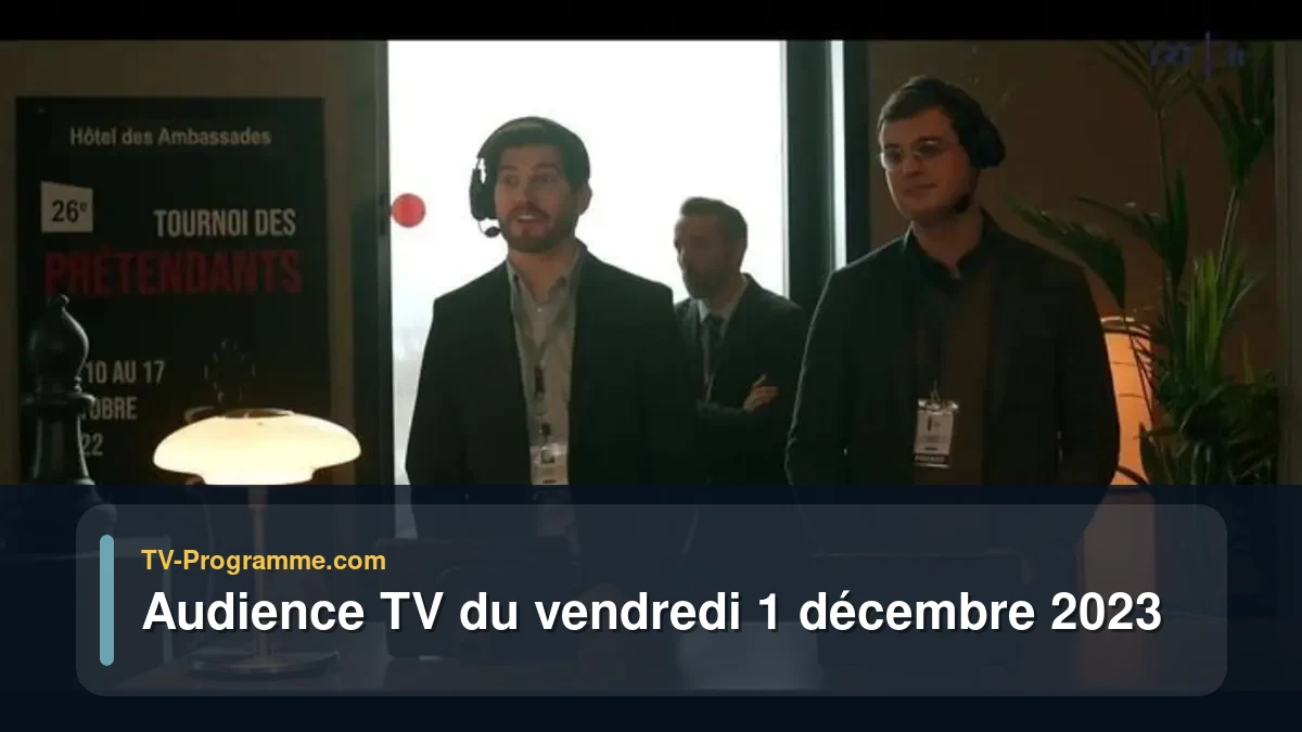 Audiences TV et audimat en prime time du Vendredi 1 décembre 2023