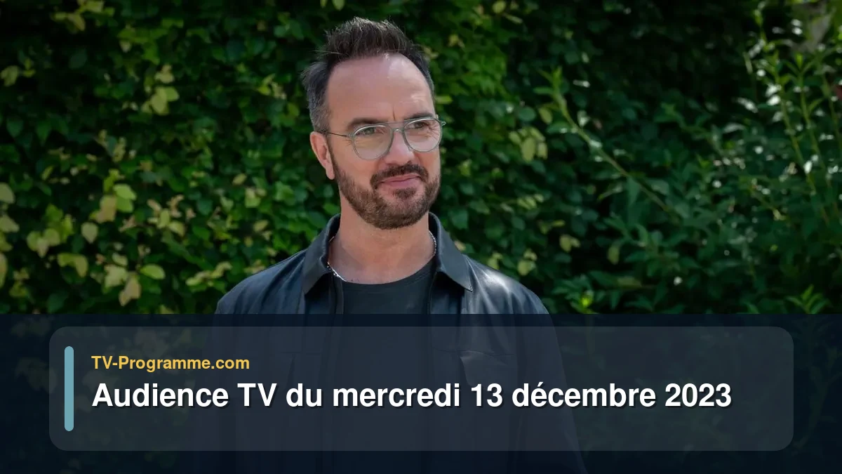 Audiences TV et audimat en prime time du Mercredi 13 décembre 2023