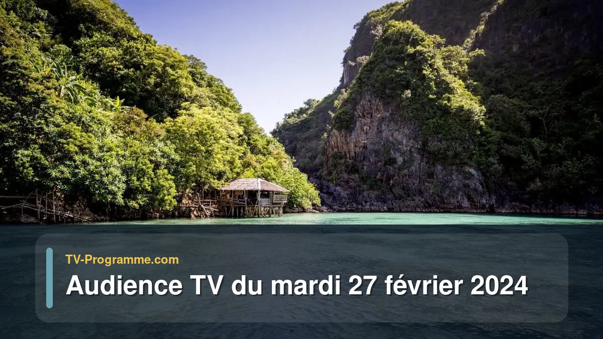 Audiences TV et audimat en prime time du Mardi 27 février 2024