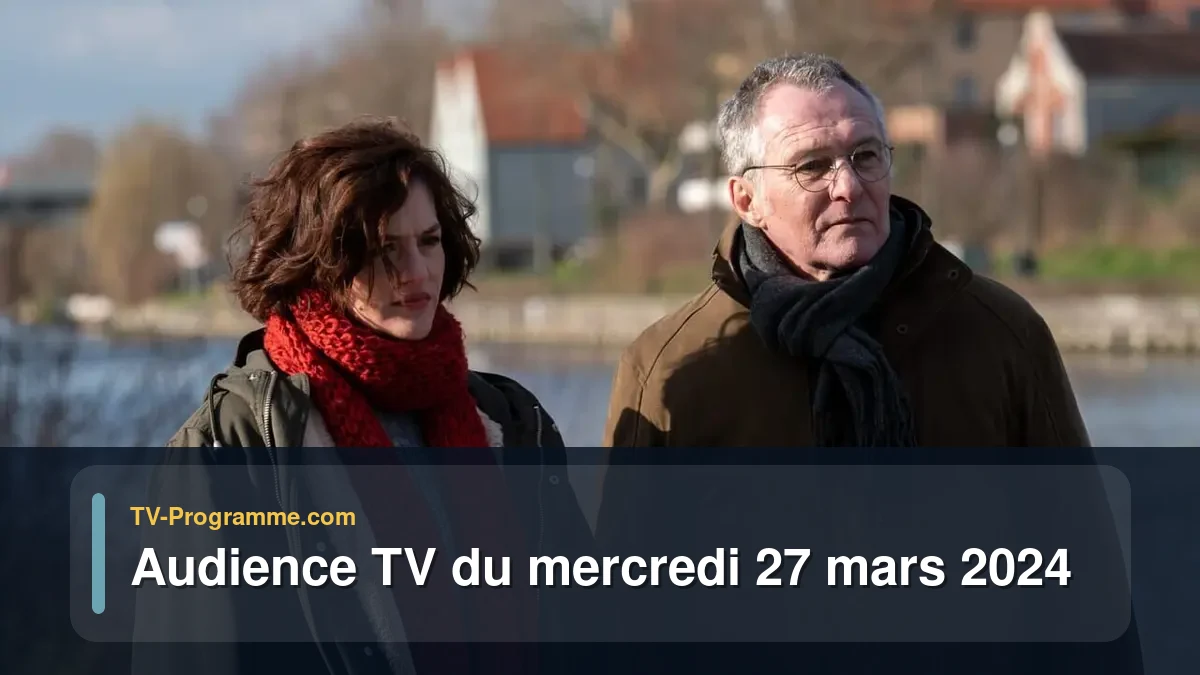 Audiences TV et audimat en prime time du Mercredi 27 mars 2024