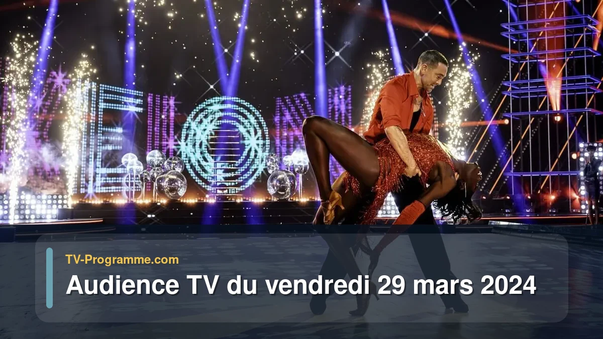 Audiences TV et audimat en prime time du Vendredi 29 mars 2024