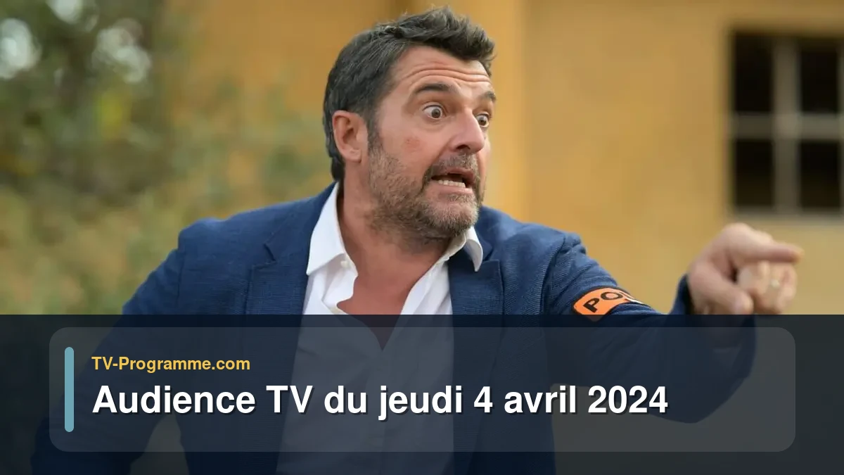 Audiences TV et audimat en prime time du Jeudi 4 avril 2024