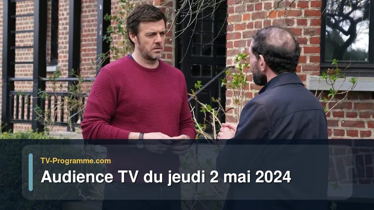 Audiences TV et audimat en prime time du Jeudi 2 mai 2024