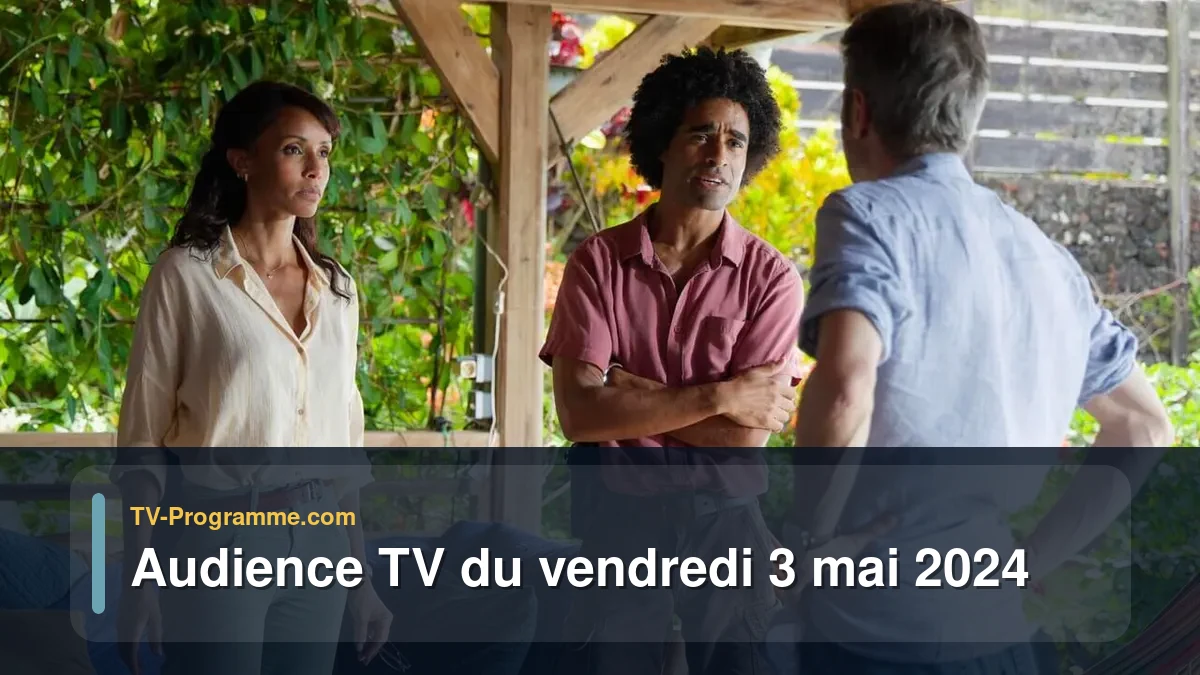 Audiences TV et audimat en prime time du Vendredi 3 mai 2024