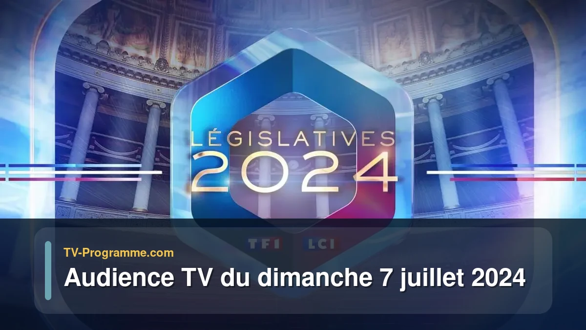 Audiences TV et audimat en prime time du Dimanche 7 juillet 2024