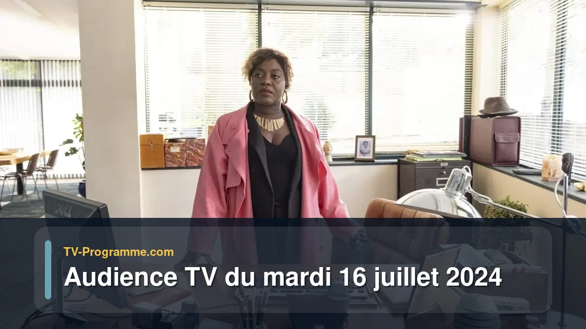 Audiences TV et audimat en prime time du Mardi 16 juillet 2024
