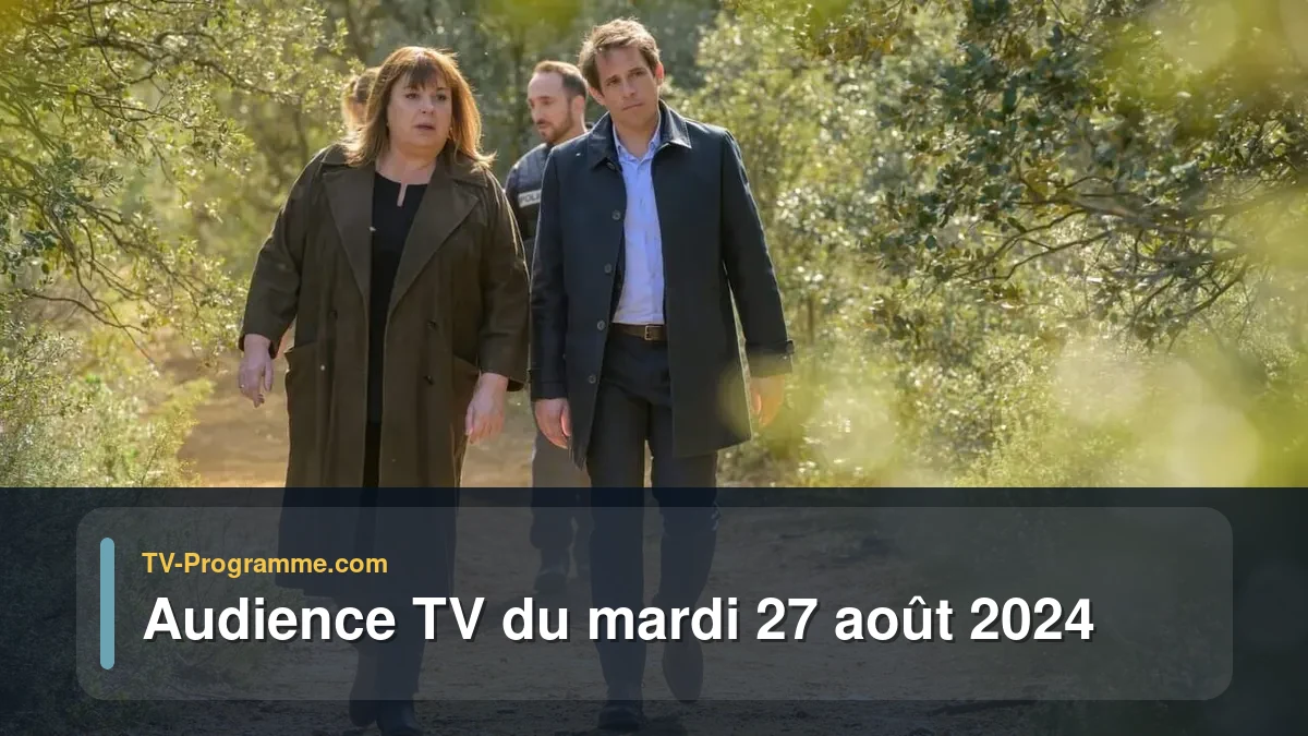 Audiences TV et audimat en prime time du Mardi 27 août 2024