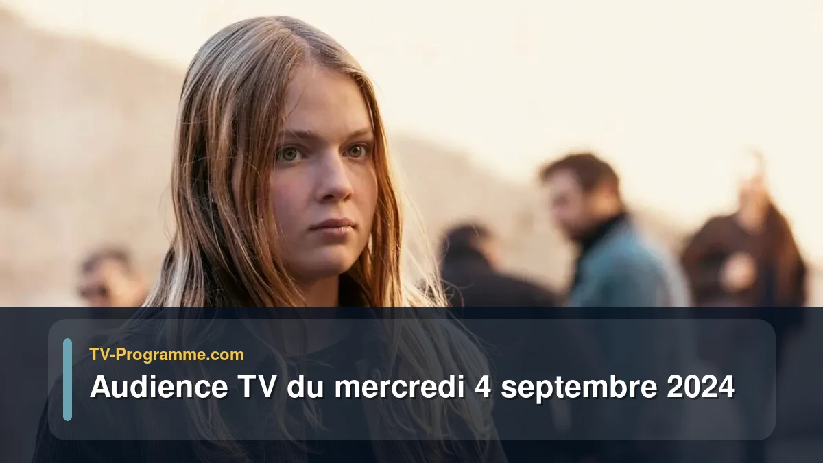 Audiences TV et audimat en prime time du Mercredi 4 septembre 2024