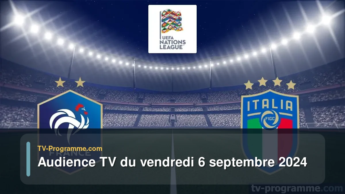 Audiences TV et audimat en prime time du Vendredi 6 septembre 2024