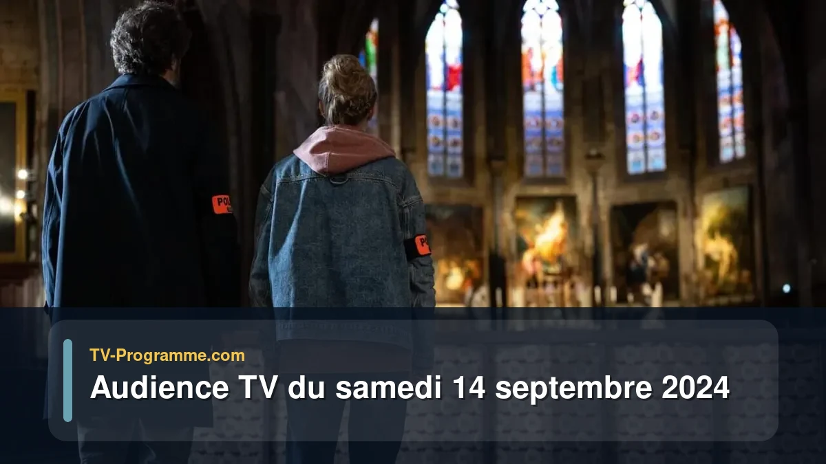 Audiences TV et audimat en prime time du Samedi 14 septembre 2024